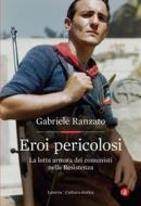 Ebook Eroi pericolosi di Gabriele Ranzato edito da Editori Laterza