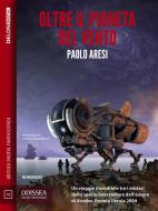 Ebook Oltre il pianeta del vento di Paolo Aresi edito da Delos Digital