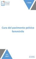 Ebook Cura del pavimento pelvico femminile di Cristina Ferriolo, Simona Fumagalli edito da Zadig
