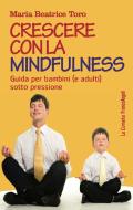 Ebook Crescere con la mindfulness di Maria Beatrice Toro edito da Franco Angeli Edizioni
