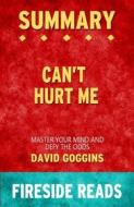Ebook Can't Hurt Me: Master Your Mind and Defy the Odds by David Goggins: Summary by Fireside Reads di Fireside Reads edito da Fireside