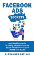 Ebook Facebook Ads Secrets di Alexander Davinci edito da Ben Business Group LLC