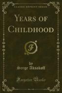 Ebook Years of Childhood di Serge Aksakoff edito da Forgotten Books