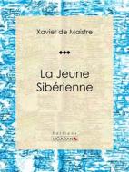 Ebook La Jeune Sibérienne di Ligaran, Xavier de Maistre edito da Ligaran