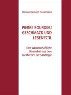 Ebook Pierre Bourdieu Geschmack und Lebensstil di Roman Heinrich Heinzmann edito da Books on Demand