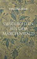 Ebook Geschichten aus dem Märchenwald di Johannes Hewig edito da Books on Demand