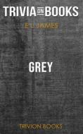 Ebook Grey: Fifty Shades of Grey as Told by Christian by E L James (Trivia-On-Books) di Trivion Books edito da Trivion Books