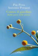 Ebook Contro il giardino di Antonio Perazzi, Pia Pera edito da Ponte alle Grazie