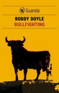 Ebook Bullfighting di Roddy Doyle edito da Guanda