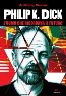 Ebook Philip K. Dick di Anthony Peake edito da Gremese editore