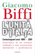 Ebook L'Unità d'Italia. Centocinquant'anni 1861-2011. di Giacomo Biffi edito da Edizioni Cantagalli