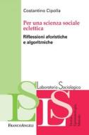 Ebook Per una scienza sociale eclettica di Costantino Cipolla edito da Franco Angeli Edizioni