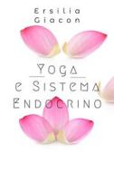 Ebook Yoga e sistema endocrino di Ersilia Giacon edito da Streetlib