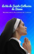 Ebook La Vie de Sainte Catherine de Sienne di Bienheureux Raymond de Capoue edito da Cervantes Digital