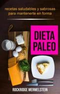 Ebook Dieta Paleo: Recetas Saludables Y Sabrosas Para Mantenerte En Forma di Rockridge Mermelstein edito da Rockridge Mermelstein