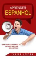 Ebook Quem Disse Que Aprender Espanhol Não Pode Ser Divertido? di Zavier Jepson edito da Jonathan Wee