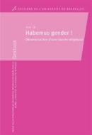 Ebook Habemus gender di Sophie van der Dussen, Valérie Piette, David Paternotte edito da Editions de l&apos;Université de Bruxelles