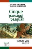 Ebook Cinque paesaggi pasquali di Dolores Aleixandre, Alfonso López-Fando edito da EDB - Edizioni Dehoniane Bologna