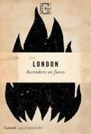 Ebook Accendere un fuoco di Jack London edito da Garzanti Classici