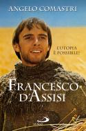 Ebook Francesco d'Assisi. L'utopia è possibile! di Comastri Angelo edito da San Paolo Edizioni
