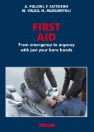 Ebook First Aid - From emergency to urgency with just your bare hands di Pulcini Angelo, Fattorini Fabrizio, Valeo Massimo edito da Piccin Nuova Libraria Spa