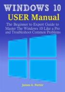 Ebook Windows 10 User Manual di James A. Porter edito da imhoebe kenneth  egbunu