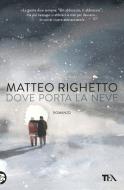 Ebook Dove porta la neve di Matteo Righetto edito da Tea