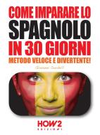 Ebook Come imparare lo SPAGNOLO in 30 giorni di Giovanni Sordelli edito da HOW2 Edizioni