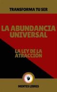 Ebook La Abundancia Universal - La ley de la Atracción di MENTES LIBRES edito da MENTES LIBRES