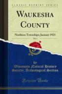 Ebook Waukesha County di Wisconsin Natural History Society, Archeological Section edito da Forgotten Books
