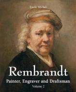 Ebook Rembrandt - Painter, Engraver and Draftsman - Volume 2 di Émile Michel edito da Parkstone International