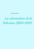 Ebook La colonisation de la Palestine (1835-1914) di Si Ahmed Taleb edito da Books on Demand