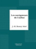 Ebook Les navigateurs de l&apos;infini di J.-H. Rosny Aîné edito da Librorium Editions