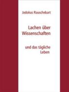 Ebook Lachen über Wissenschaften di Jodokus Rauschebart edito da Books on Demand