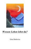 Ebook Wessen Leben lebst du? di Gina Markwica edito da Books on Demand