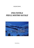 Ebook Una favola  per il nostro Natale di Vincenzo Troiani edito da Vincenzo Troiani