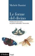 Ebook Le forme del divino di Michele Dantini edito da Società editrice il Mulino, Spa