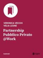 Ebook Partnership Pubblico Privato @Work di Veronica Vecchi, Velia Leone edito da Egea