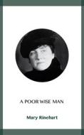 Ebook A Poor Wise Man di Mary Rinehart edito da Blackmore Dennett
