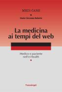 Ebook La medicina ai tempi del web. Medico e paziente nell'e-Health di Maria Giovanna Ruberto edito da Franco Angeli Edizioni