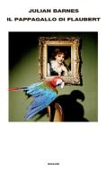 Ebook Il pappagallo di Flaubert di Barnes Julian edito da Einaudi
