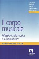 Ebook Il corpo musicale. Riflessioni sulla musica e sul movimento di Wille Anne Marie edito da Armando Editore