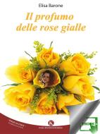 Ebook Il profumo delle rose gialle di Barone Elisa edito da Kimerik