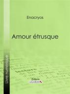 Ebook Amour étrusque di Enacryos edito da Ligaran