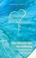 Ebook Das Wunder der Herzöffnung di Carmen Maria Kleinl edito da Books on Demand
