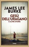 Ebook Gesù dell'uragano e altre storie di James Lee Burke edito da Jimenez Edizioni