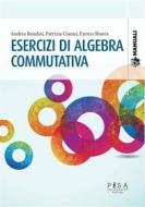 Ebook Esercizi di algebra commutativa di andrea bandini, patrizia gianni, enrico sbarra edito da Pisa University Press