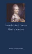 Ebook Storia di Maria Antonietta di Edmond de Goncourt, Jules de Goncourt edito da Sellerio Editore