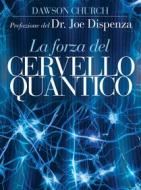 Ebook La Forza del Cervello Quantico. L'incredibile scienza di come la tua mente crea la tua realtà di Dawson Church edito da mylife