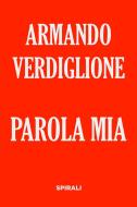 Ebook Parola mia di Armando Verdiglione edito da Spirali